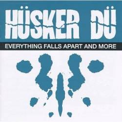 Hüsker Dü : Everything Falls Apart and More